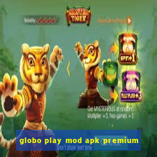 globo play mod apk premium